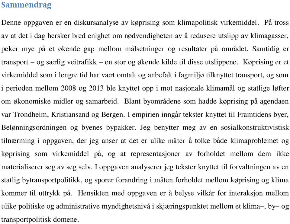 Samtidig er transport og særlig veitrafikk en stor og økende kilde til disse utslippene.