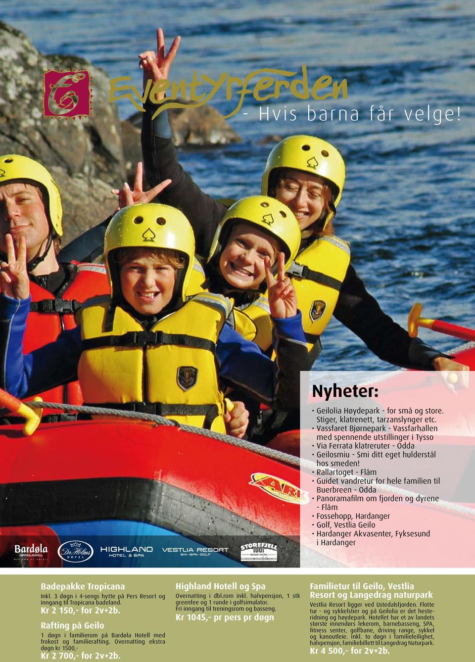 Rallartoget - Flåm Guidet vandretur for hele familien til Buerbreen - Odda Panoramafilm om fjorden og dyrene - Flåm Fossehopp, Hardanger Golf, Vestlia Geilo Hardanger Akvasenter, Fyksesund i