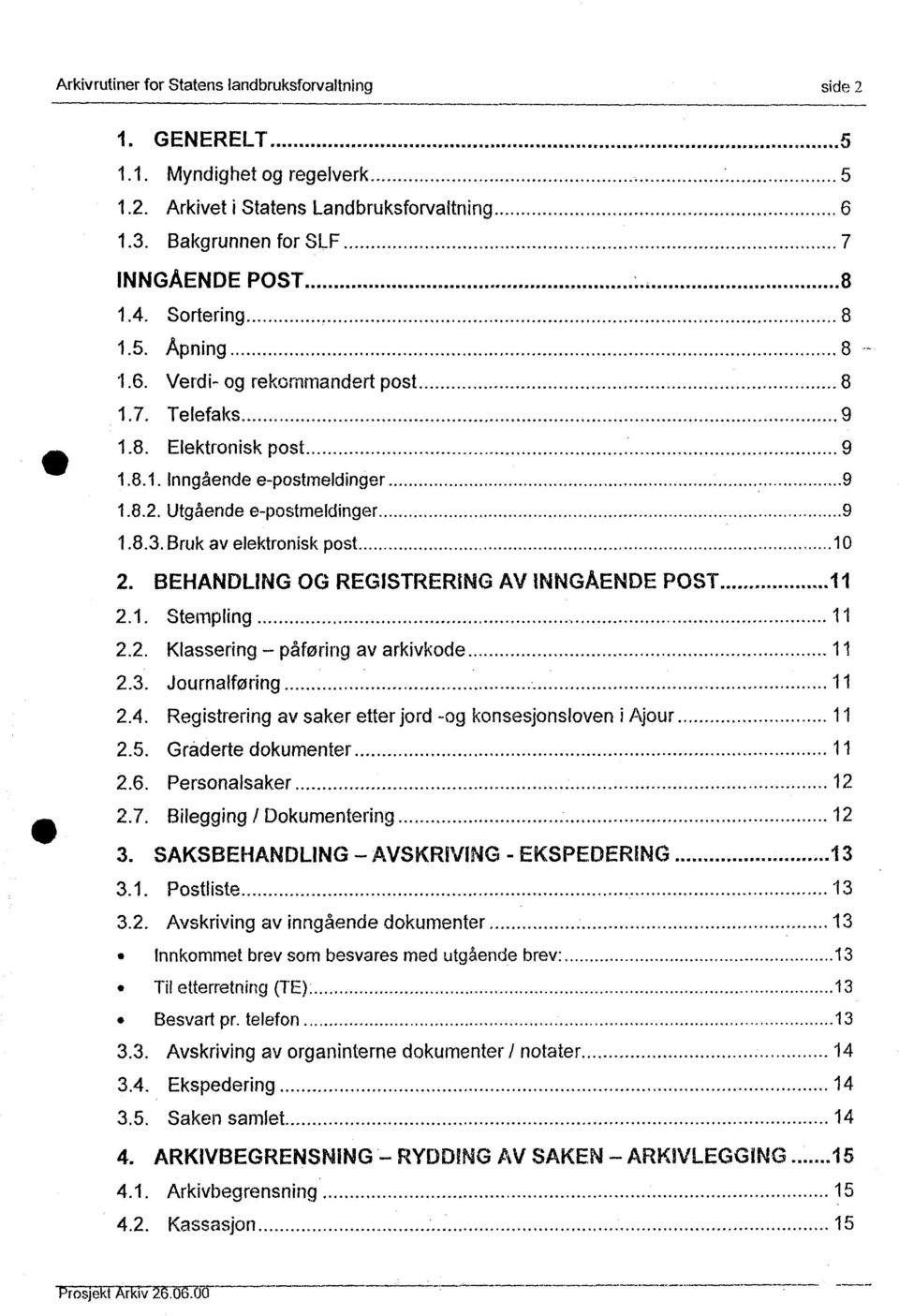 Bruk av elektronisk post 10 2. BEHANDLING OG REGISTRERING AV INNGÅENDE POST 11 2.1 Stempling 11 2.2. Klassering påføring av arkivkode 11 2.3. Journalføring 11 2.4.