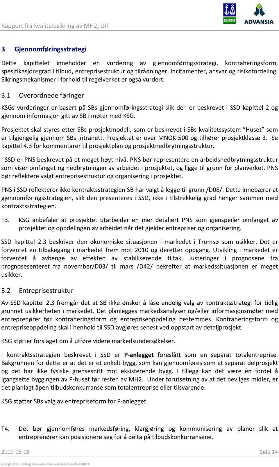 1 Overordnede føringer KSGs vurderinger er basert på SBs gjennomføringsstrategi slik den er beskrevet i SSD kapittel 2 og gjennom informasjon gitt av SB i møter med KSG.