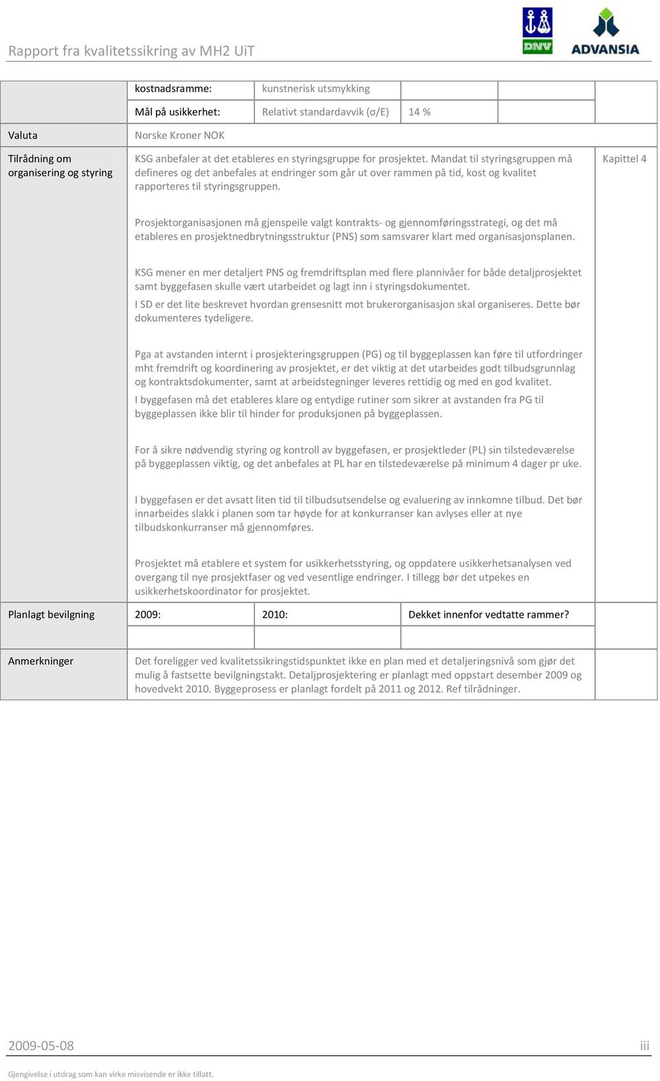 Kapittel 4 Prosjektorganisasjonen må gjenspeile valgt kontrakts og gjennomføringsstrategi, og det må etableres en prosjektnedbrytningsstruktur (PNS) som samsvarer klart med organisasjonsplanen.