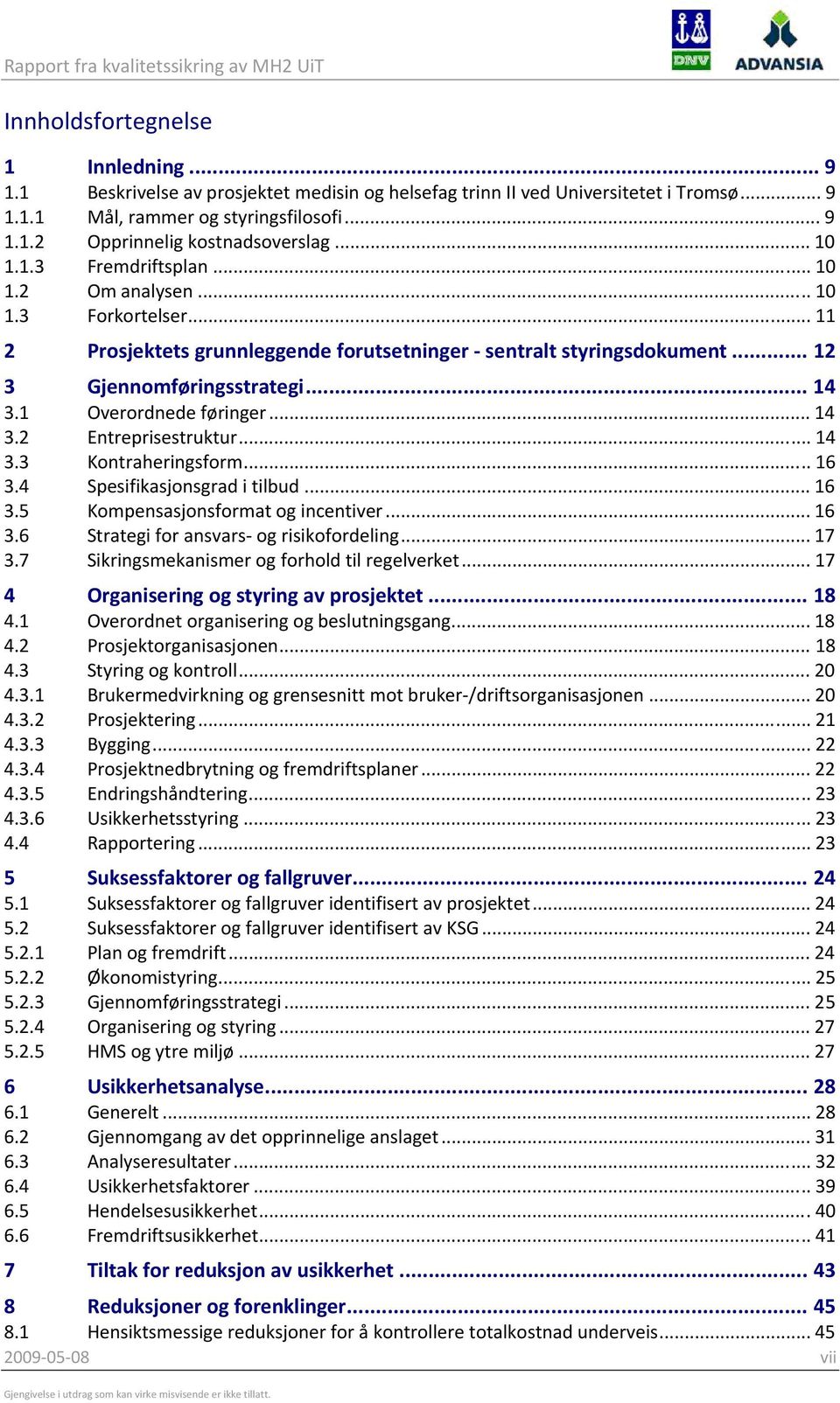 1 Overordnede føringer... 14 3.2 Entreprisestruktur... 14 3.3 Kontraheringsform... 16 3.4 Spesifikasjonsgrad i tilbud... 16 3.5 Kompensasjonsformat og incentiver... 16 3.6 Strategi for ansvars og risikofordeling.