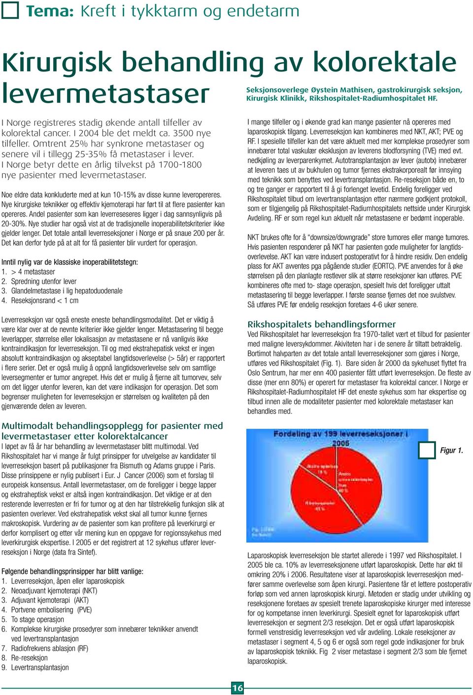 Noe eldre data konkluderte med at kun 10-15% av disse kunne leveropereres. Nye kirurgiske teknikker og effektiv kjemoterapi har ført til at flere pasienter kan opereres.