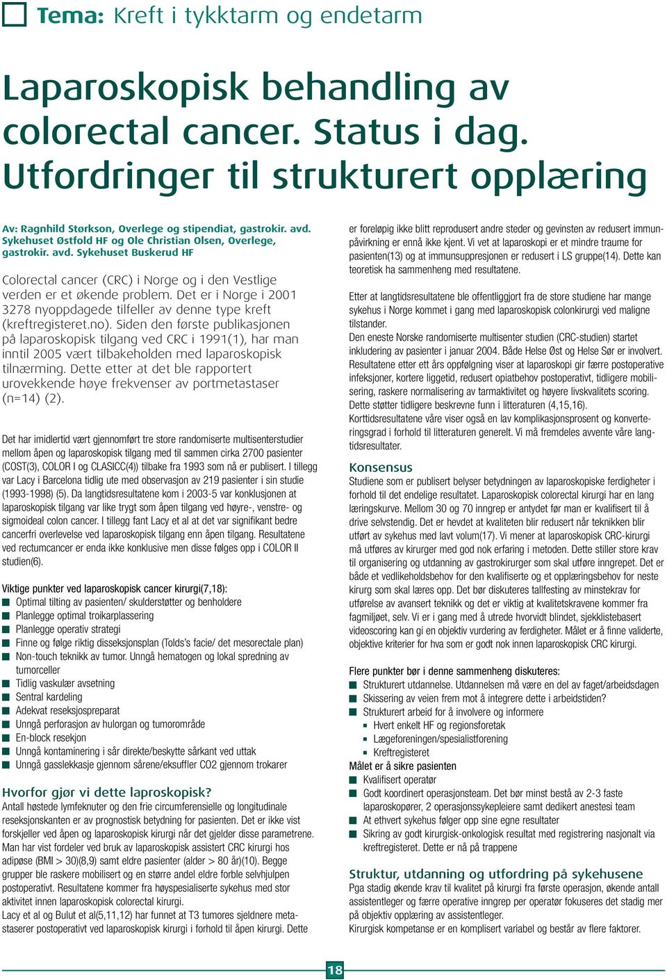 Det er i Norge i 2001 3278 nyoppdagede tilfeller av denne type kreft (kreftregisteret.no).