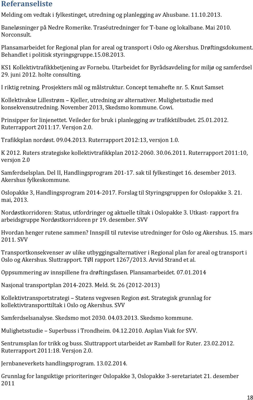 Utarbeidet for Byrådsavdeling for miljø og samferdsel 29. juni 2012. holte consulting. I riktig retning. Prosjekters mål og målstruktur. Concept temahefte nr. 5.