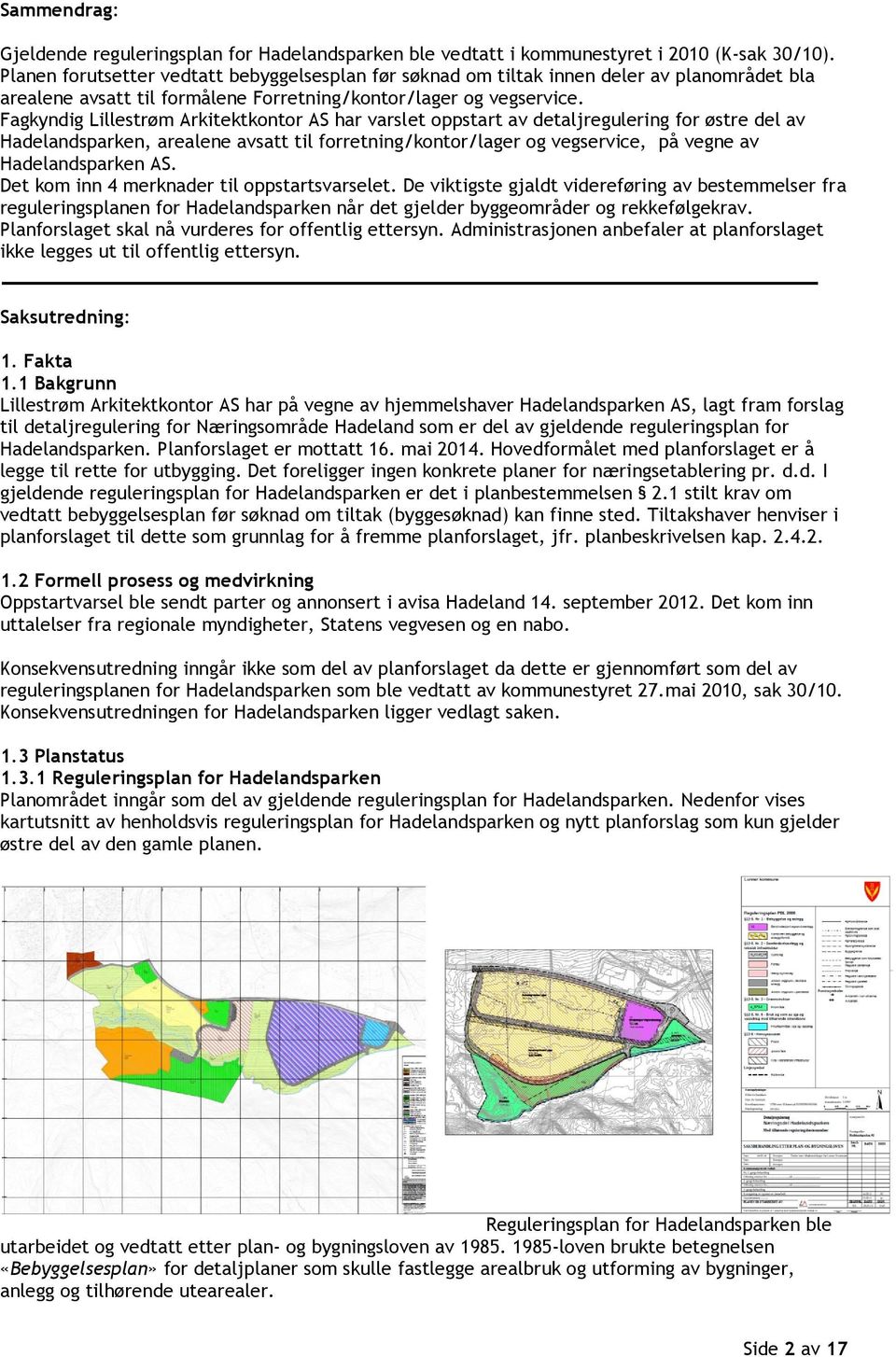 Fagkyndig Lillestrøm Arkitektkontor har varslet oppstart av detaljregulering for østre del av Hadelandsparken, arealene avsatt til forretning/kontor/lager og vegservice, på vegne av Hadelandsparken.