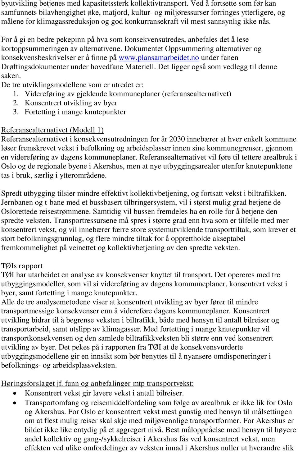 nås. For å gi en bedre pekepinn på hva som konsekvensutredes, anbefales det å lese kortoppsummeringen av alternativene.