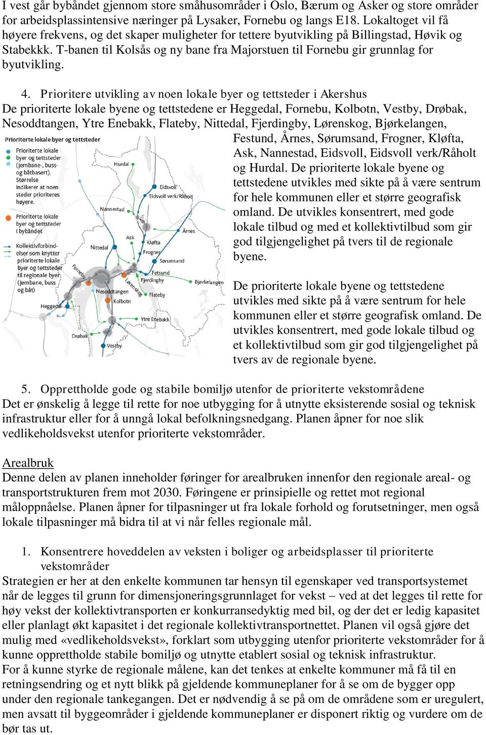 T-banen til Kolsås og ny bane fra Majorstuen til Fornebu gir grunnlag for byutvikling. 4.