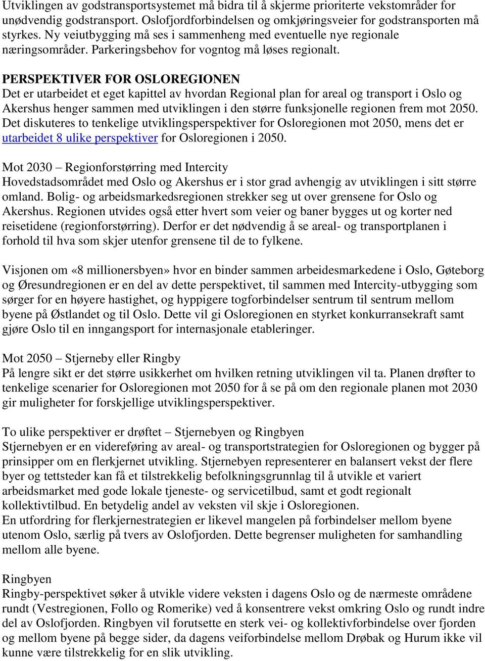 PERSPEKTIVER FOR OSLOREGIONEN Det er utarbeidet et eget kapittel av hvordan Regional plan for areal og transport i Oslo og Akershus henger sammen med utviklingen i den større funksjonelle regionen