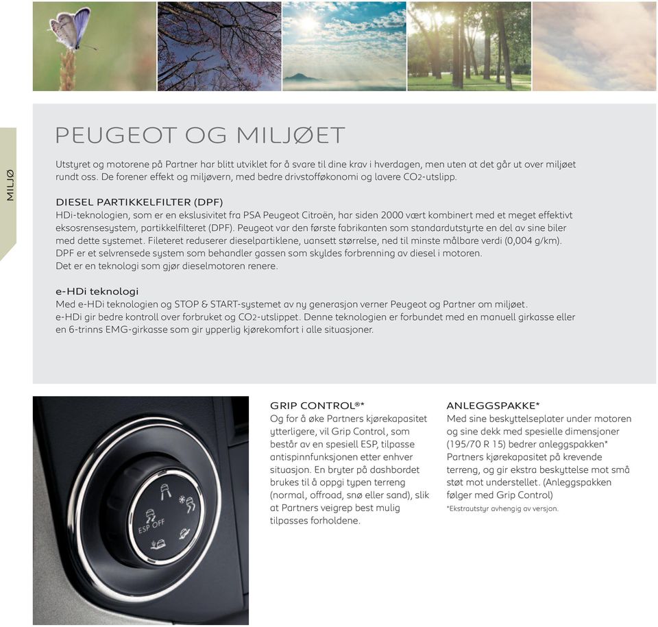 DIESEL PARTIKKELFILTER (DPF) HDi-teknologien, som er en ekslusivitet fra PSA Peugeot Citroën, har siden 2000 vært kombinert med et meget effektivt eksosrensesystem, partikkelfilteret (DPF).