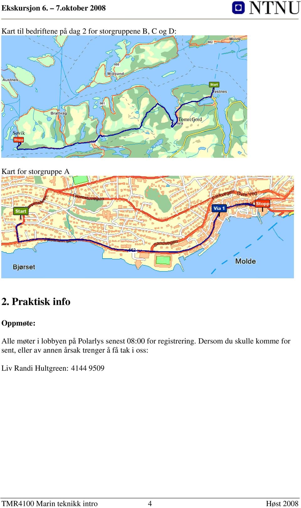 Praktisk info Oppmøte: Alle møter i lobbyen på Polarlys senest 08:00 for