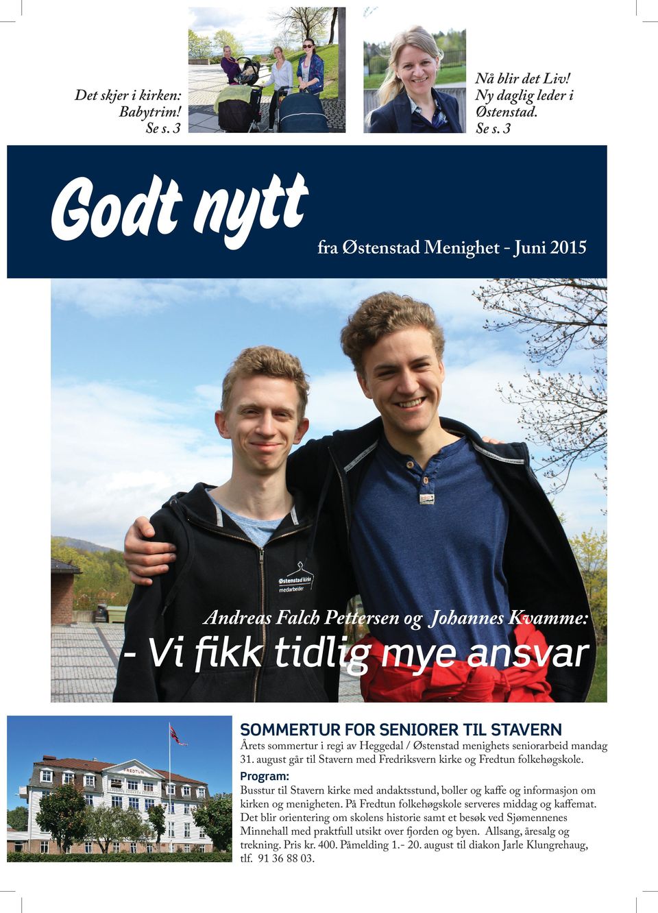 3 Godt nytt fra Østenstad Menighet - Juni 2015 Andreas Falch Pettersen og Johannes Kvamme: - Vi fikk tidlig mye ansvar Sommertur for seniorer til Stavern Årets sommertur i regi av Heggedal /