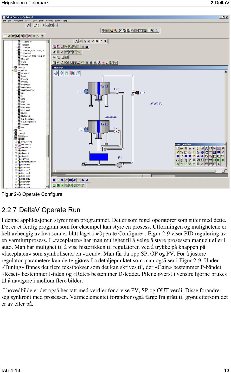 Figur 2-9 viser PID regulering av en varmluftprosess. I «faceplaten» har man mulighet til å velge å styre prosessen manuelt eller i auto.