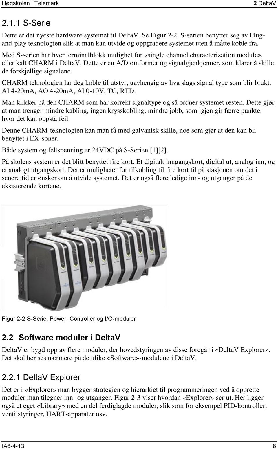 Med S-serien har hver terminalblokk mulighet for «single channel characterization module», eller kalt CHARM i DeltaV.