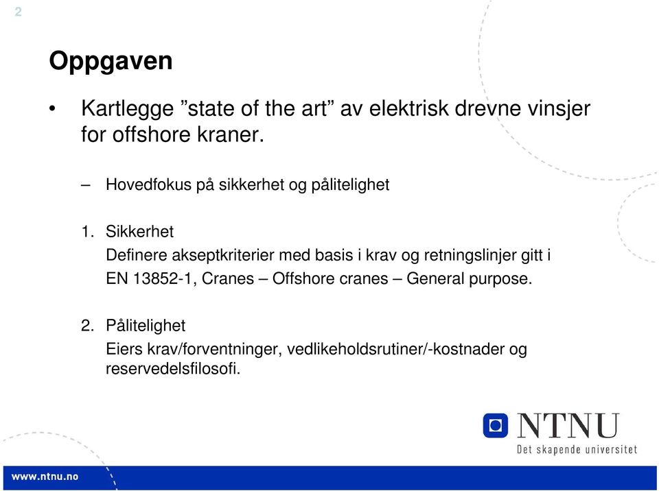 Sikkerhet Definere akseptkriterier med basis i krav og retningslinjer gitt i EN 13852-1,