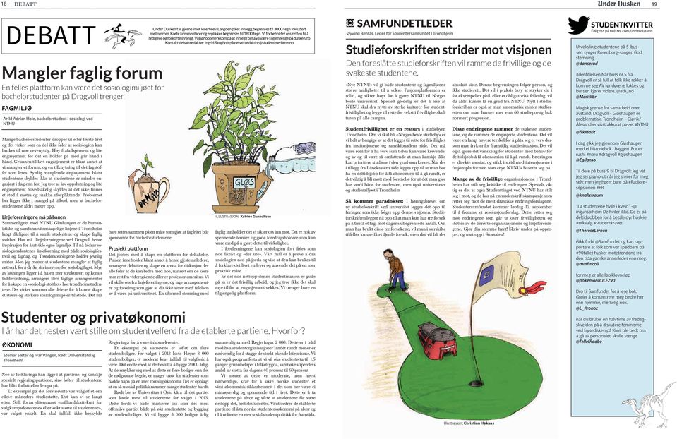 Høy frafallsprosent og lite engasjement for det en holder på med går hånd i hånd. Grunnen til lavt engasjement er blant annet at vi mangler et forum, og en tilknytning til det fagstoffet som leses.