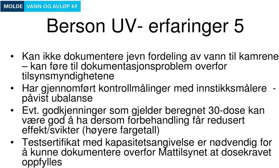 godkjenninger som gjelder beregnet 30-dose kan være god å ha dersom forbehandling får redusert effekt/svikter