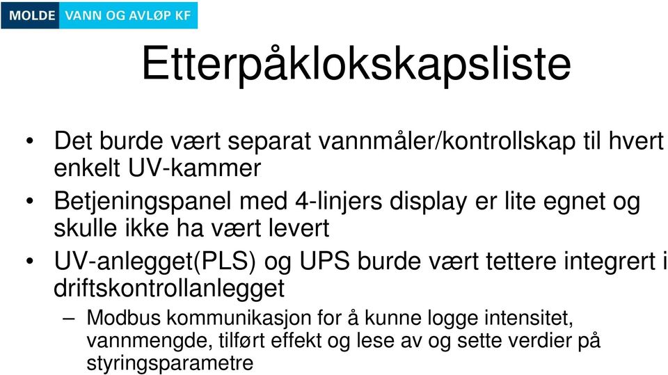 UV-anlegget(PLS) og UPS burde vært tettere integrert i driftskontrollanlegget Modbus