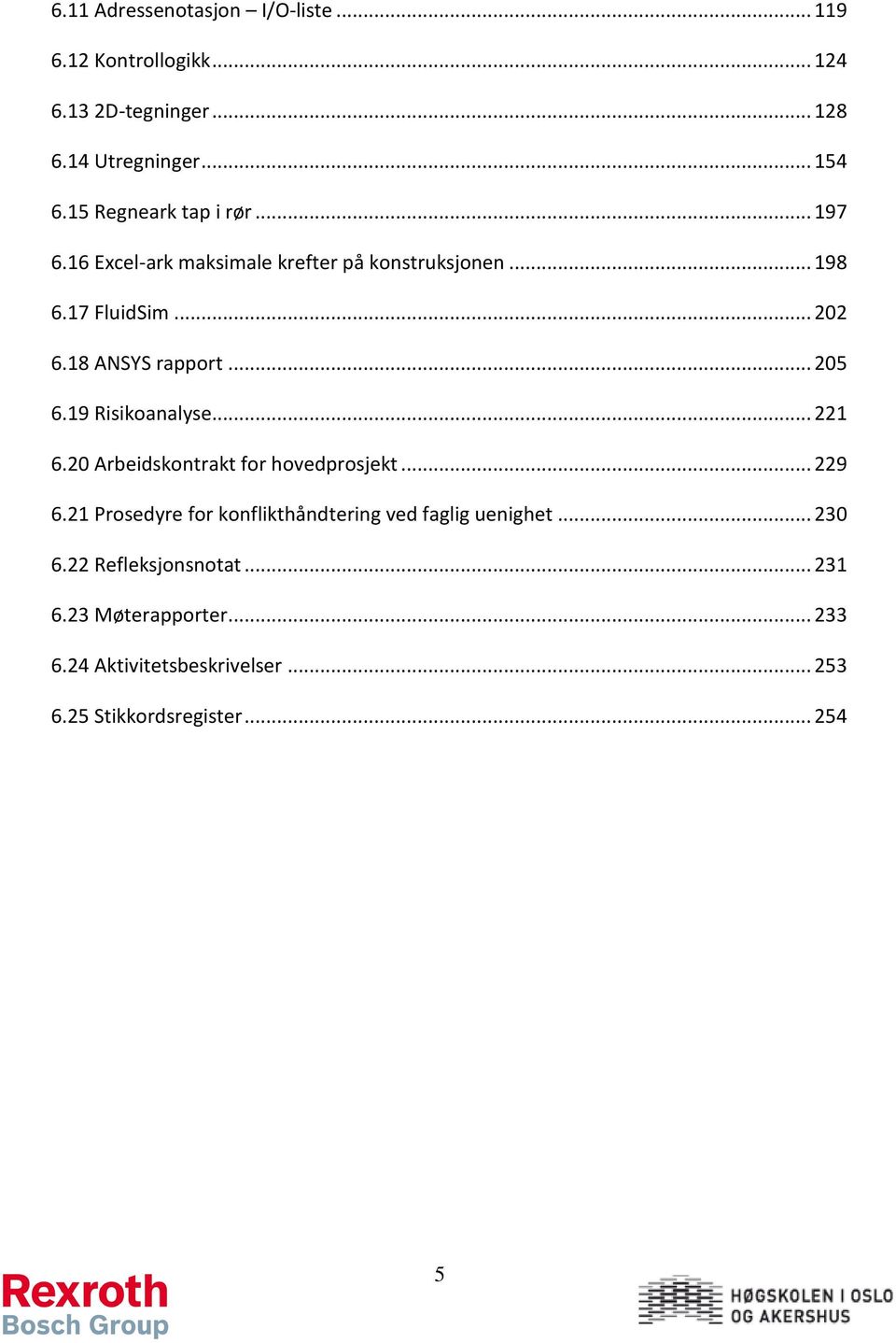 .. 205 6.19 Risikoanalyse... 221 6.20 Arbeidskontrakt for hovedprosjekt... 229 6.