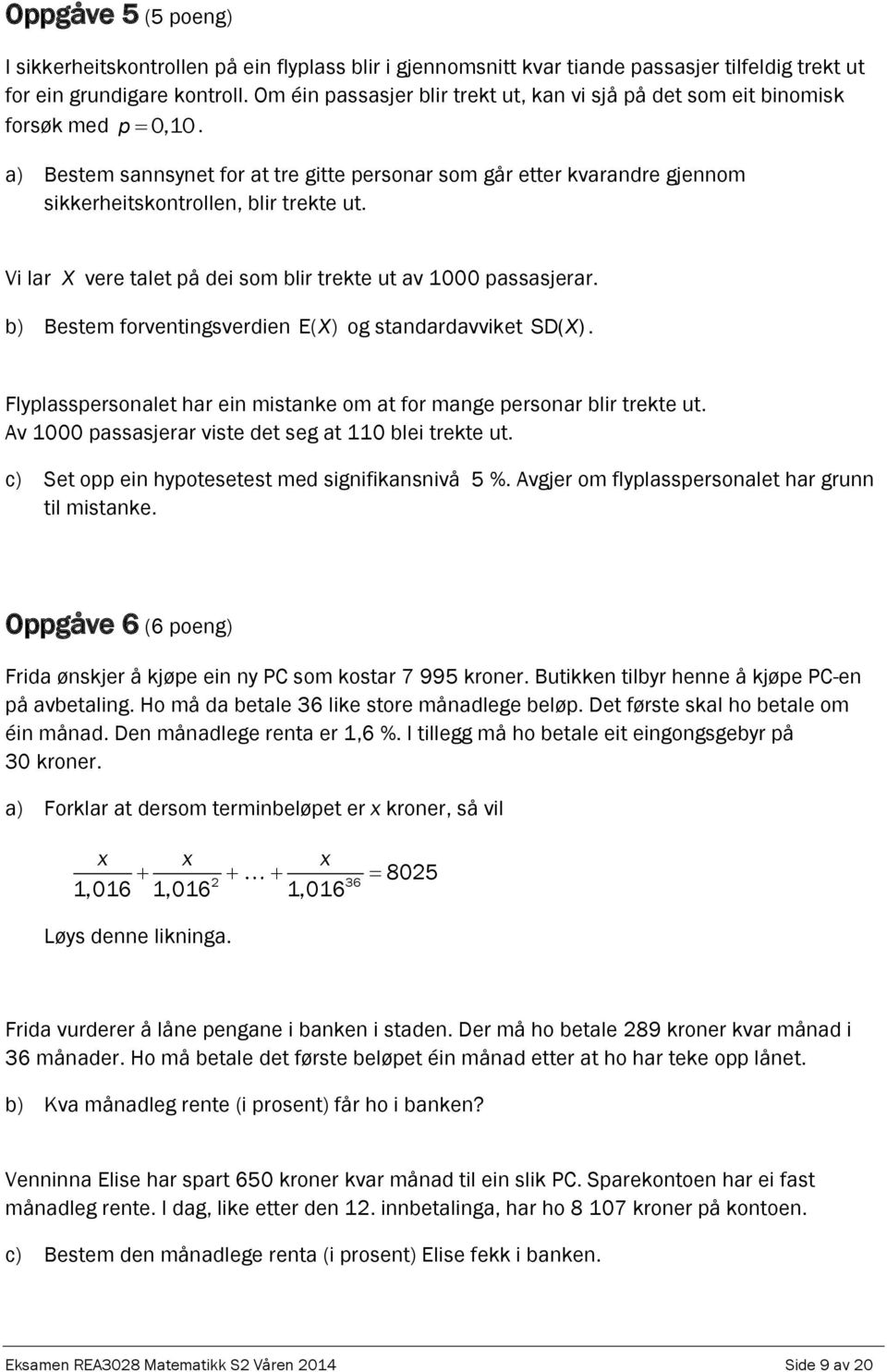 a) Bestem sannsynet for at tre gitte personar som går etter kvarandre gjennom sikkerheitskontrollen, blir trekte ut. Vi lar X vere talet på dei som blir trekte ut av 1000 passasjerar.