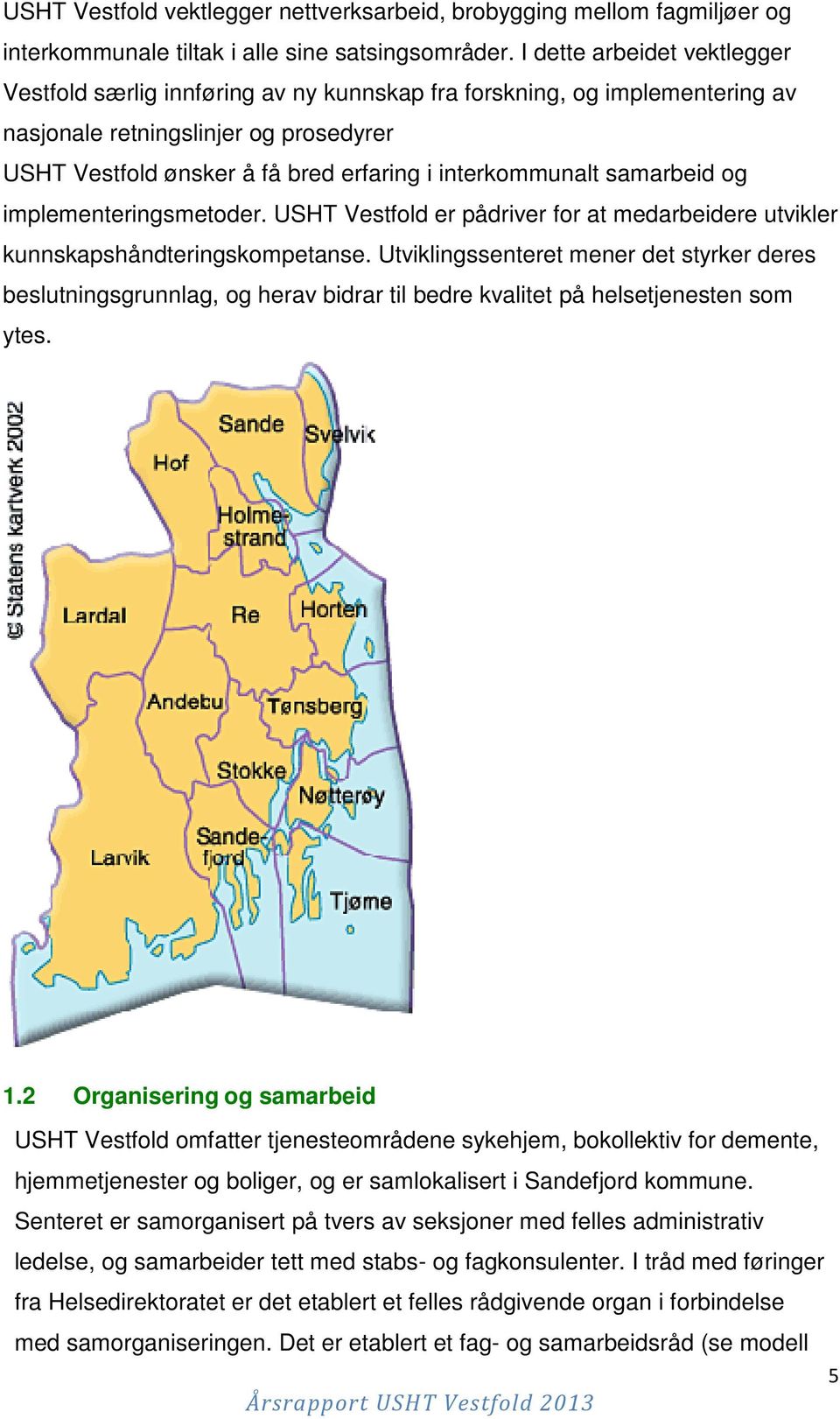 interkommunalt samarbeid og implementeringsmetoder. USHT Vestfold er pådriver for at medarbeidere utvikler kunnskapshåndteringskompetanse.