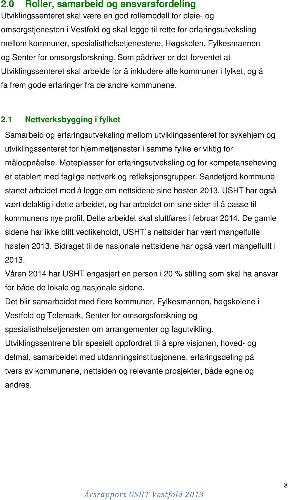 Som pådriver er det forventet at Utviklingssenteret skal arbeide for å inkludere alle kommuner i fylket, og å få frem gode erfaringer fra de andre kommunene. 2.