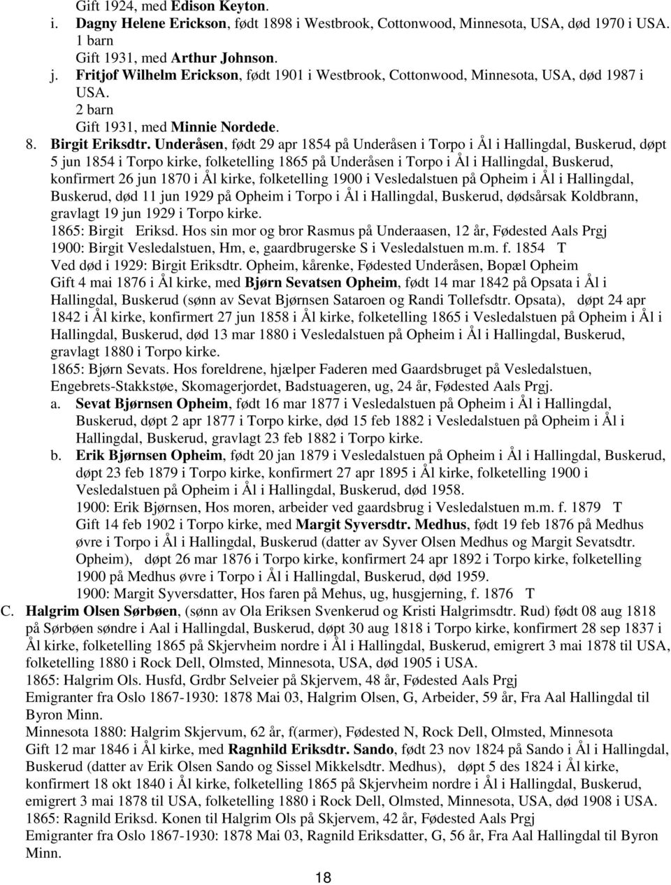 Underåsen, født 29 apr 1854 på Underåsen i Torpo i Ål i Hallingdal, Buskerud, døpt 5 jun 1854 i Torpo kirke, folketelling 1865 på Underåsen i Torpo i Ål i Hallingdal, Buskerud, konfirmert 26 jun 1870