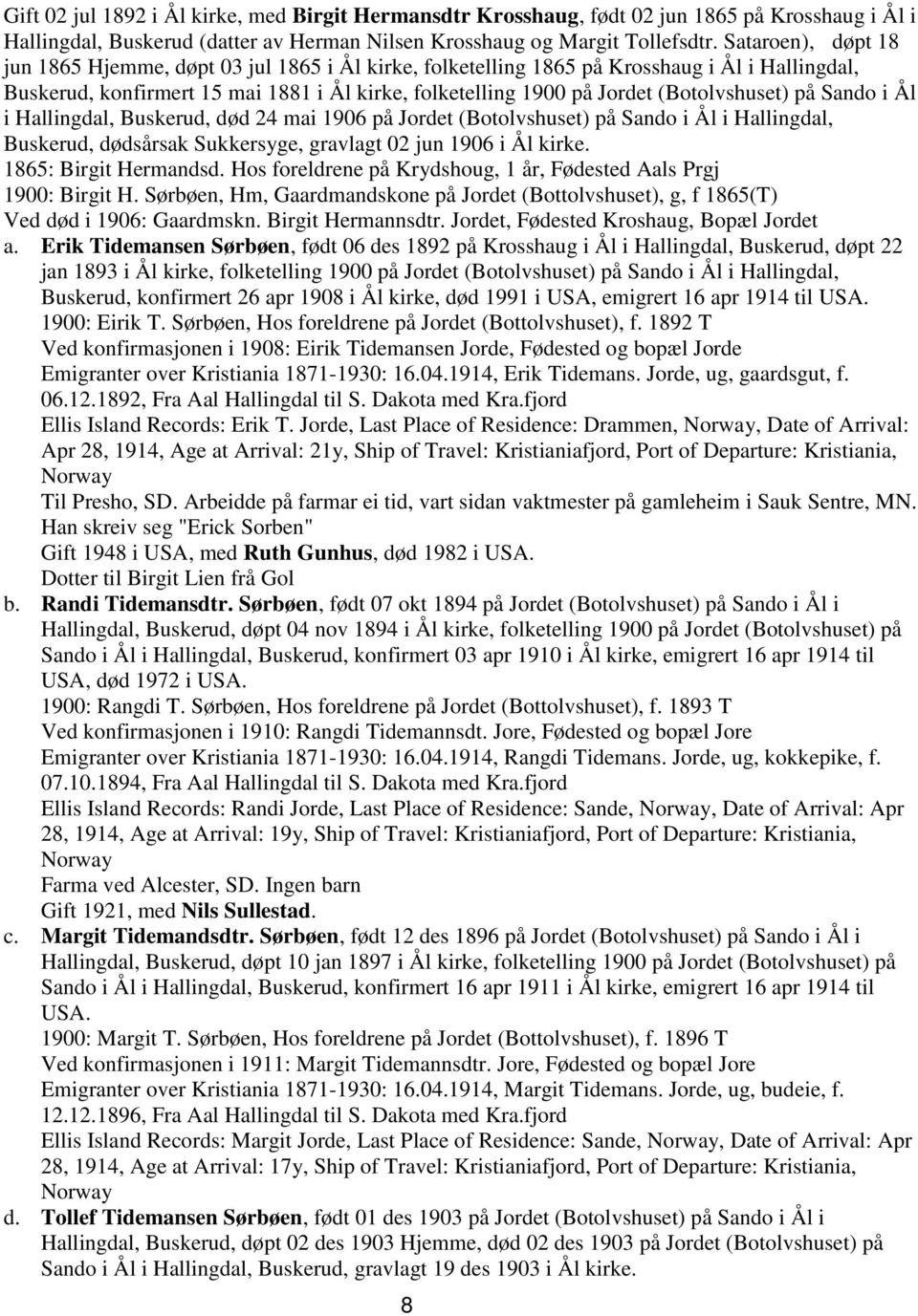 (Botolvshuset) på Sando i Ål i Hallingdal, Buskerud, død 24 mai 1906 på Jordet (Botolvshuset) på Sando i Ål i Hallingdal, Buskerud, dødsårsak Sukkersyge, gravlagt 02 jun 1906 i Ål kirke.