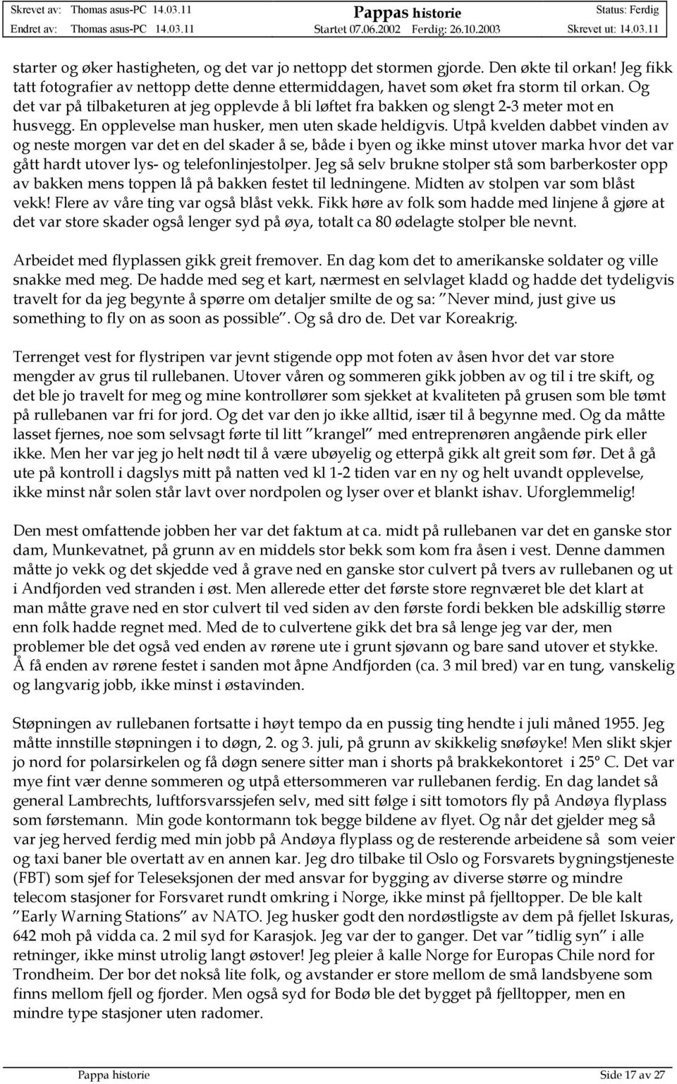 Utpå kvelden dabbet vinden av og neste morgen var det en del skader å se, både i byen og ikke minst utover marka hvor det var gått hardt utover lys- og telefonlinjestolper.