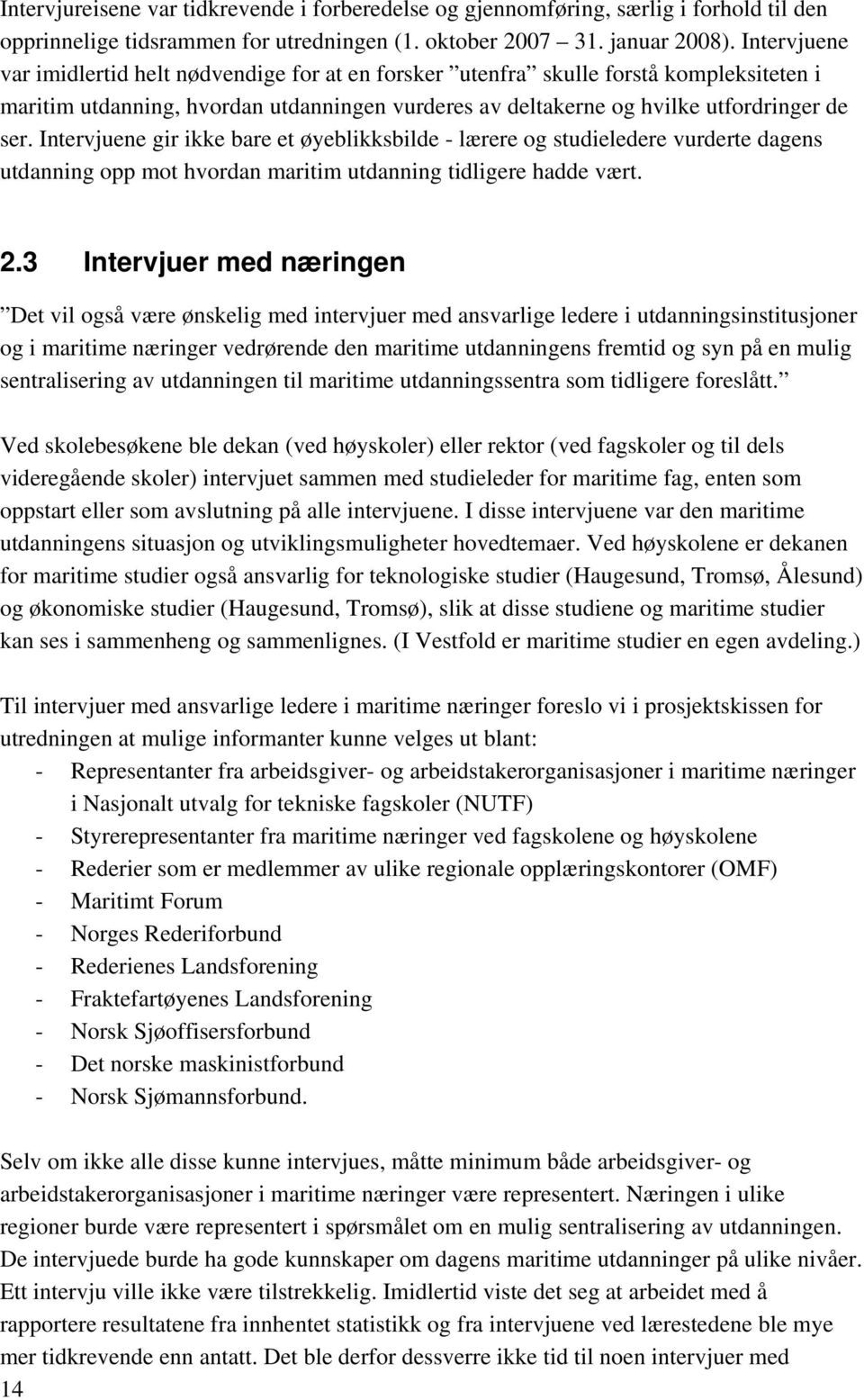 Intervjuene gir ikke bare et øyeblikksbilde - lærere og studieledere vurderte dagens utdanning opp mot hvordan maritim utdanning tidligere hadde vært. 2.