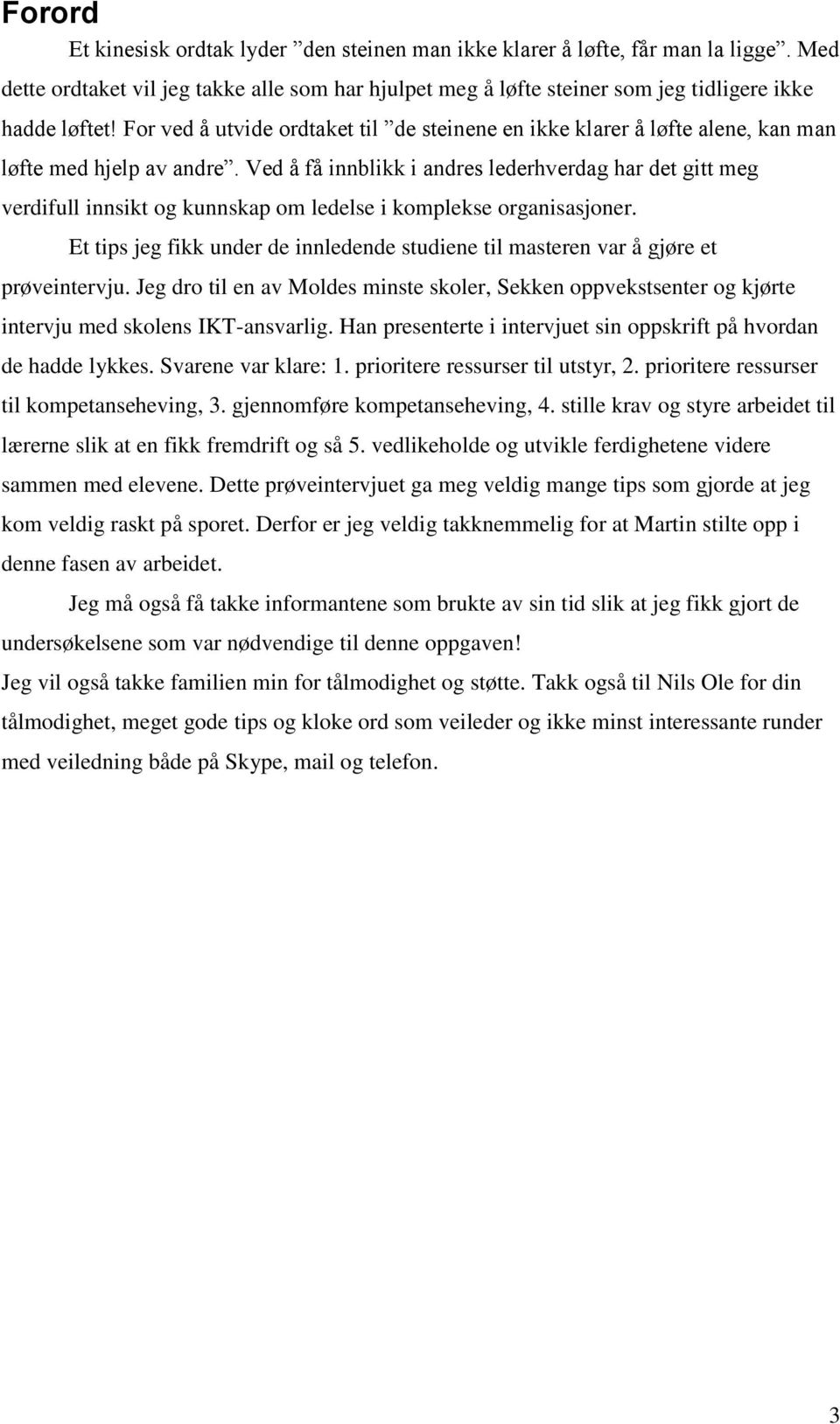 Ved å få innblikk i andres lederhverdag har det gitt meg verdifull innsikt og kunnskap om ledelse i komplekse organisasjoner.