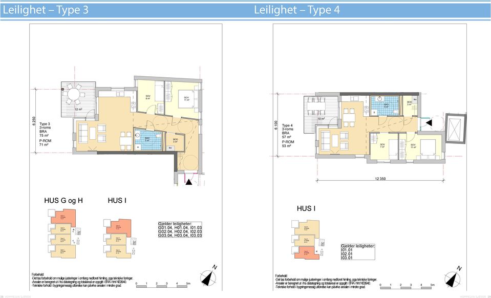 04, I02.03 G03.04, H03.04, I03.03 Type 3 75 m! Type 5 46 m! Type 4 57 m! Gjelder leiligheter: I01.01 I02.01 I03.