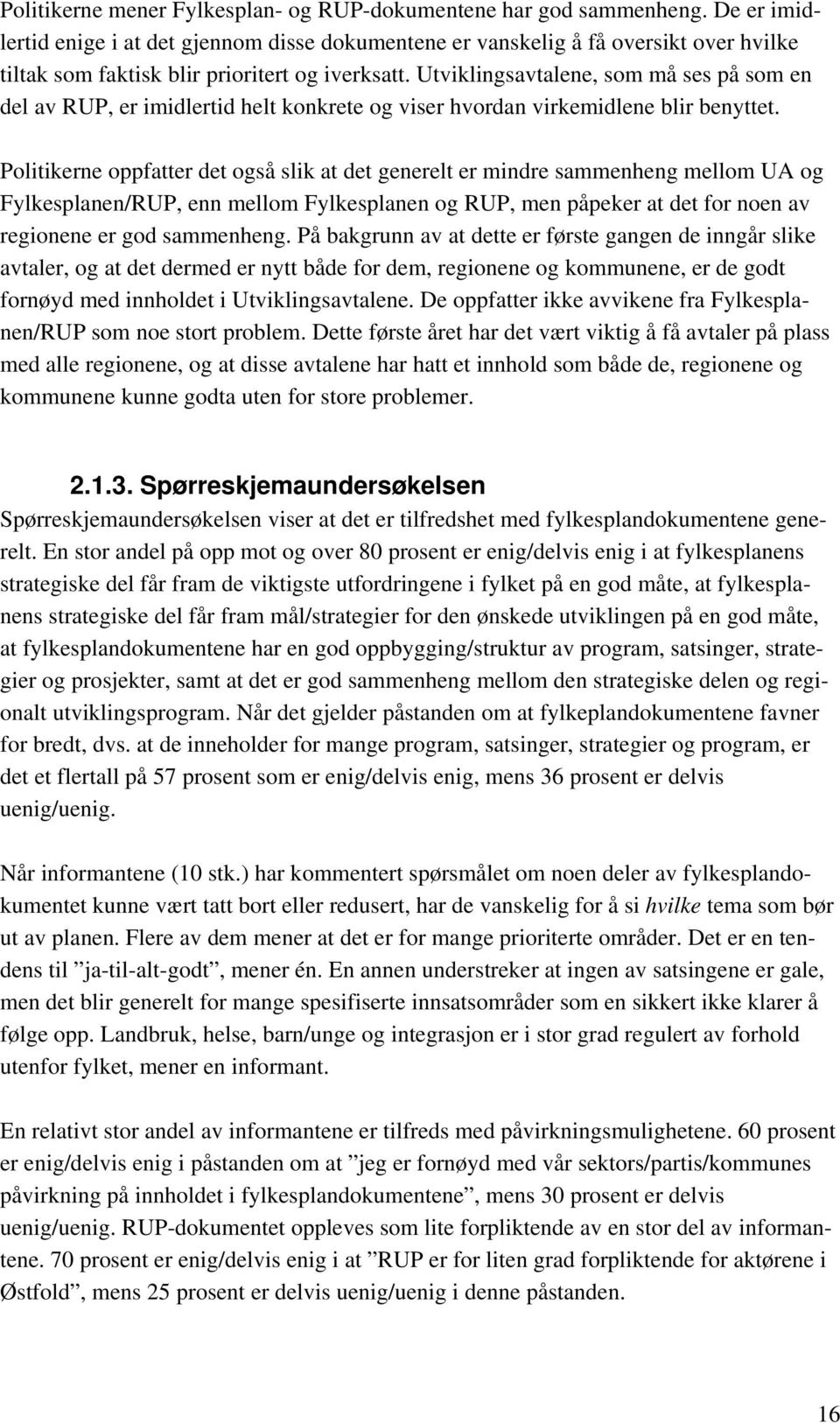 Utviklingsavtalene, som må ses på som en del av RUP, er imidlertid helt konkrete og viser hvordan virkemidlene blir benyttet.