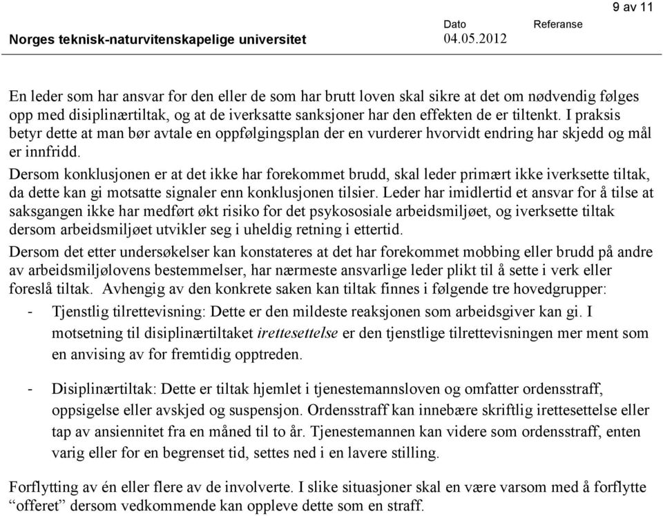 Dersm knklusjnen er at det ikke har frekmmet brudd, skal leder primært ikke iverksette tiltak, da dette kan gi mtsatte signaler enn knklusjnen tilsier.