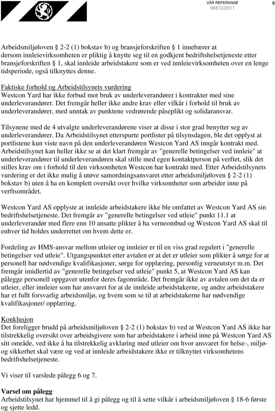 Faktiske forhold og Arbeidstilsynets vurdering Westcon Yard har ikke forbud mot bruk av underleverandører i kontrakter med sine underleverandører.