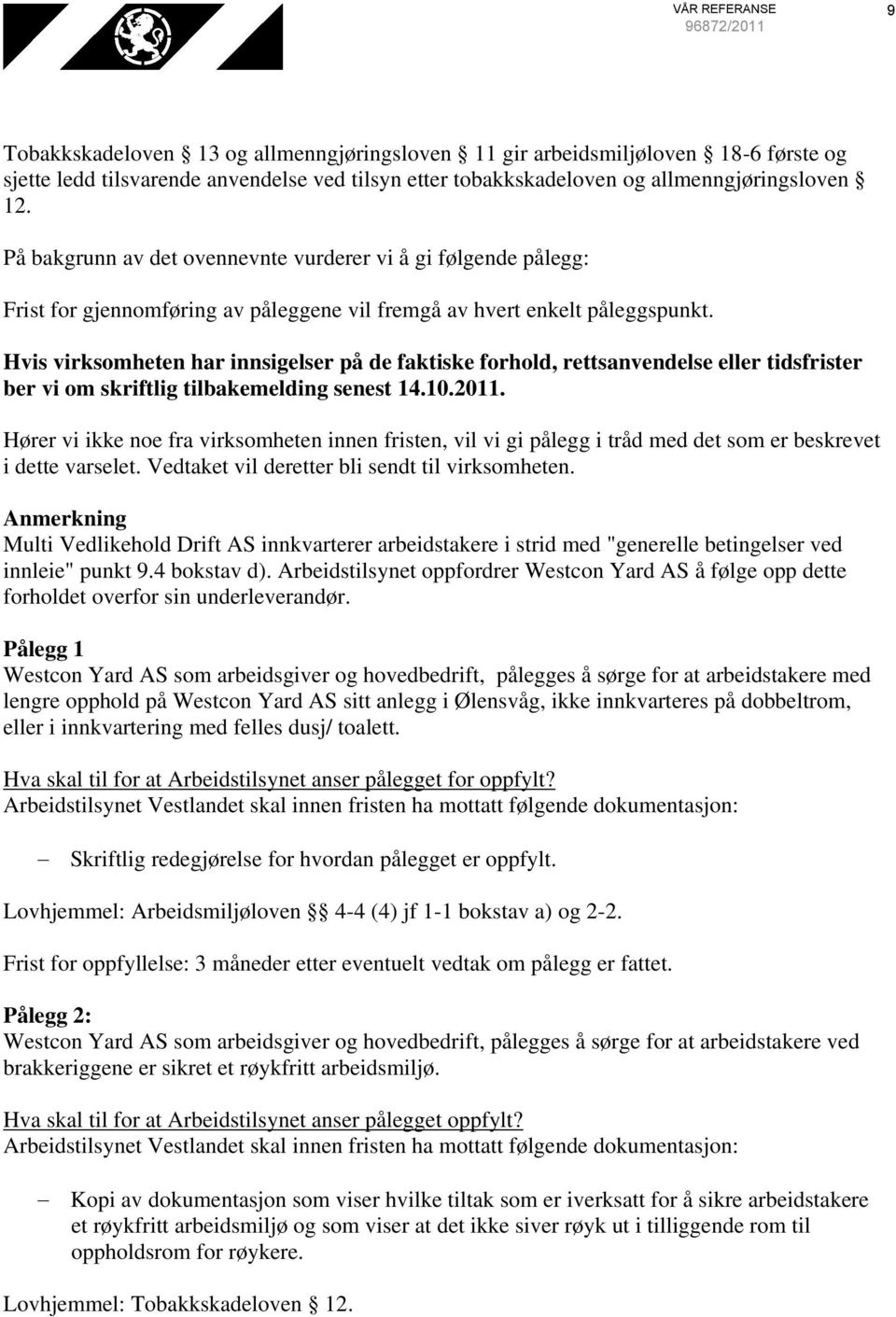 Hvis virksomheten har innsigelser på de faktiske forhold, rettsanvendelse eller tidsfrister ber vi om skriftlig tilbakemelding senest 14.10.2011.