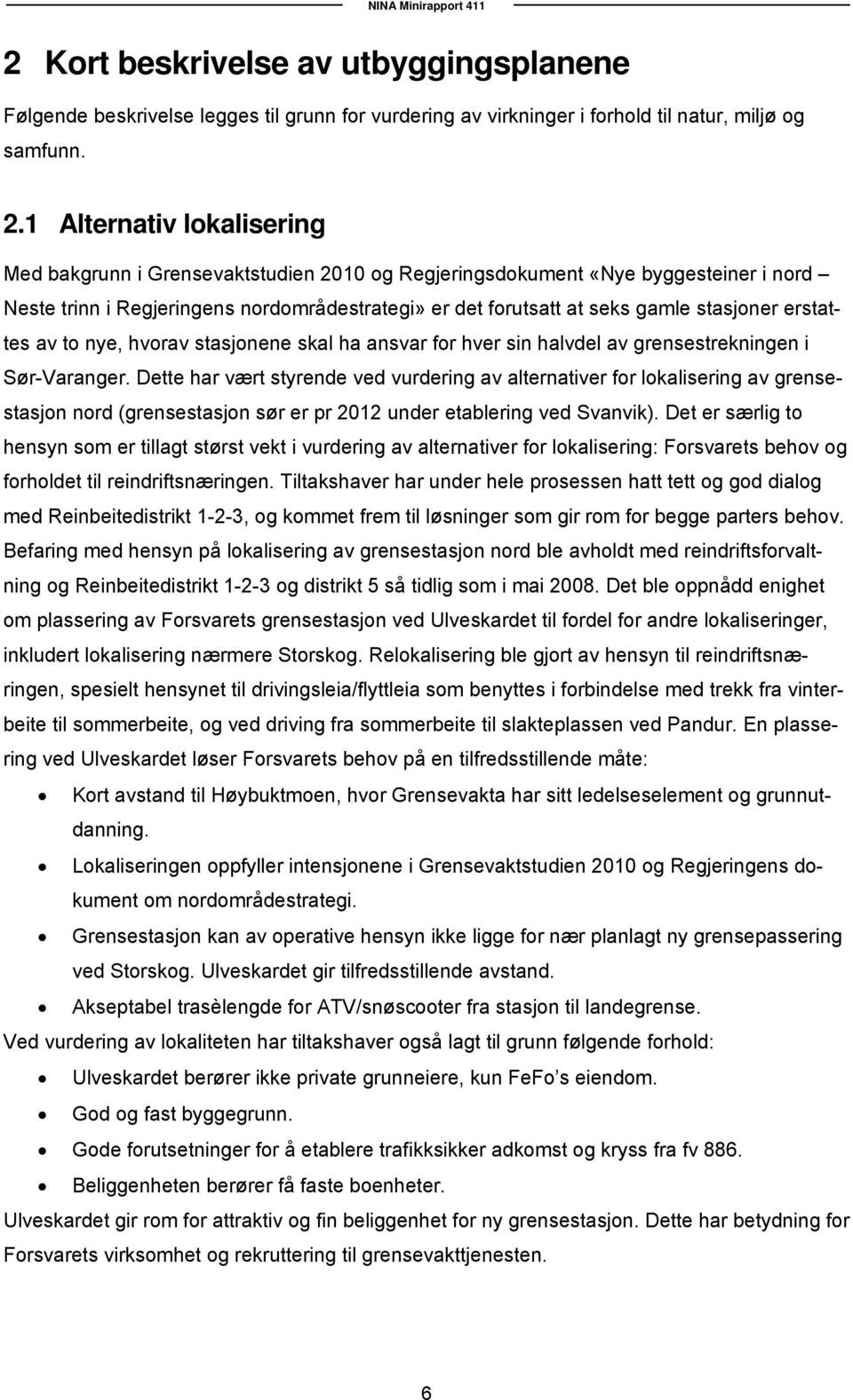 erstattes av to nye, hvorav stasjonene skal ha ansvar for hver sin halvdel av grensestrekningen i Sør-Varanger.