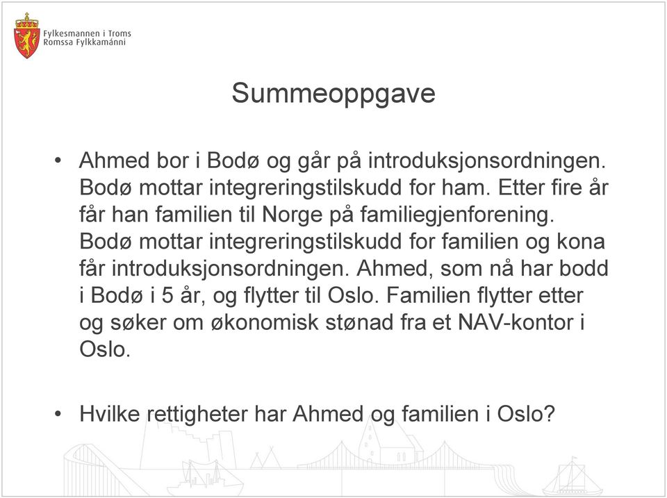 Bodø mottar integreringstilskudd for familien og kona får introduksjonsordningen.