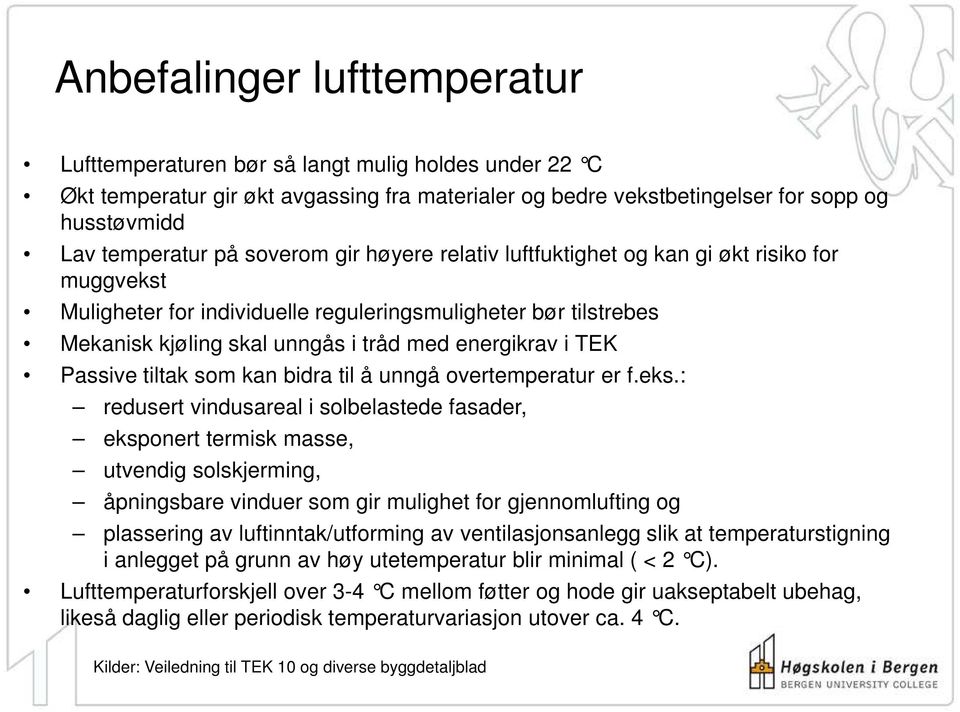 Passive tiltak som kan bidra til å unngå overtemperatur er f.eks.