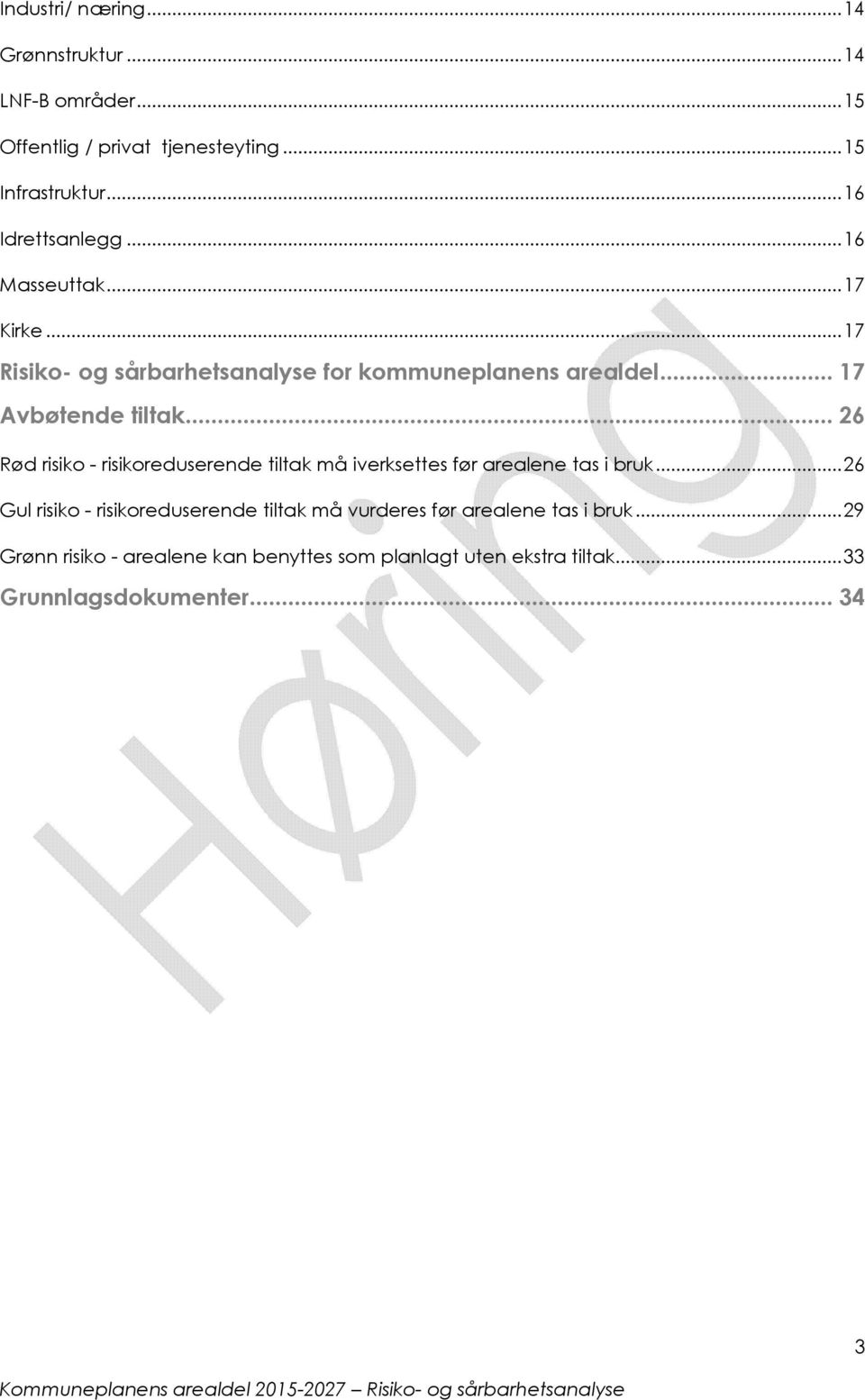 .. 17 Avbøtende tiltak... 26 Rød risiko - risikoreduserende tiltak må iverksettes før arealene tas i bruk.