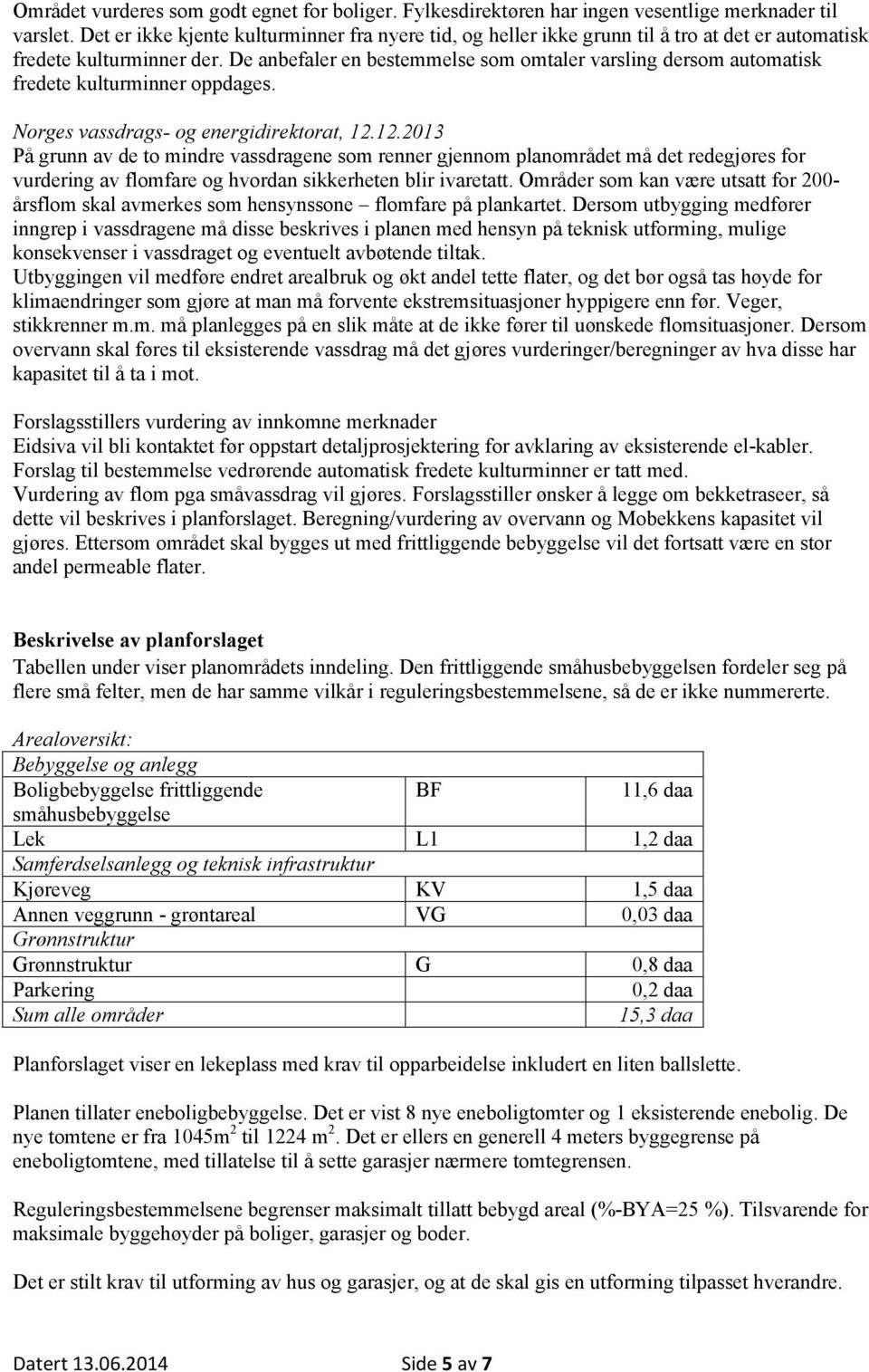 De anbefaler en bestemmelse som omtaler varsling dersom automatisk fredete kulturminner oppdages. Norges vassdrags- og energidirektorat, 12.