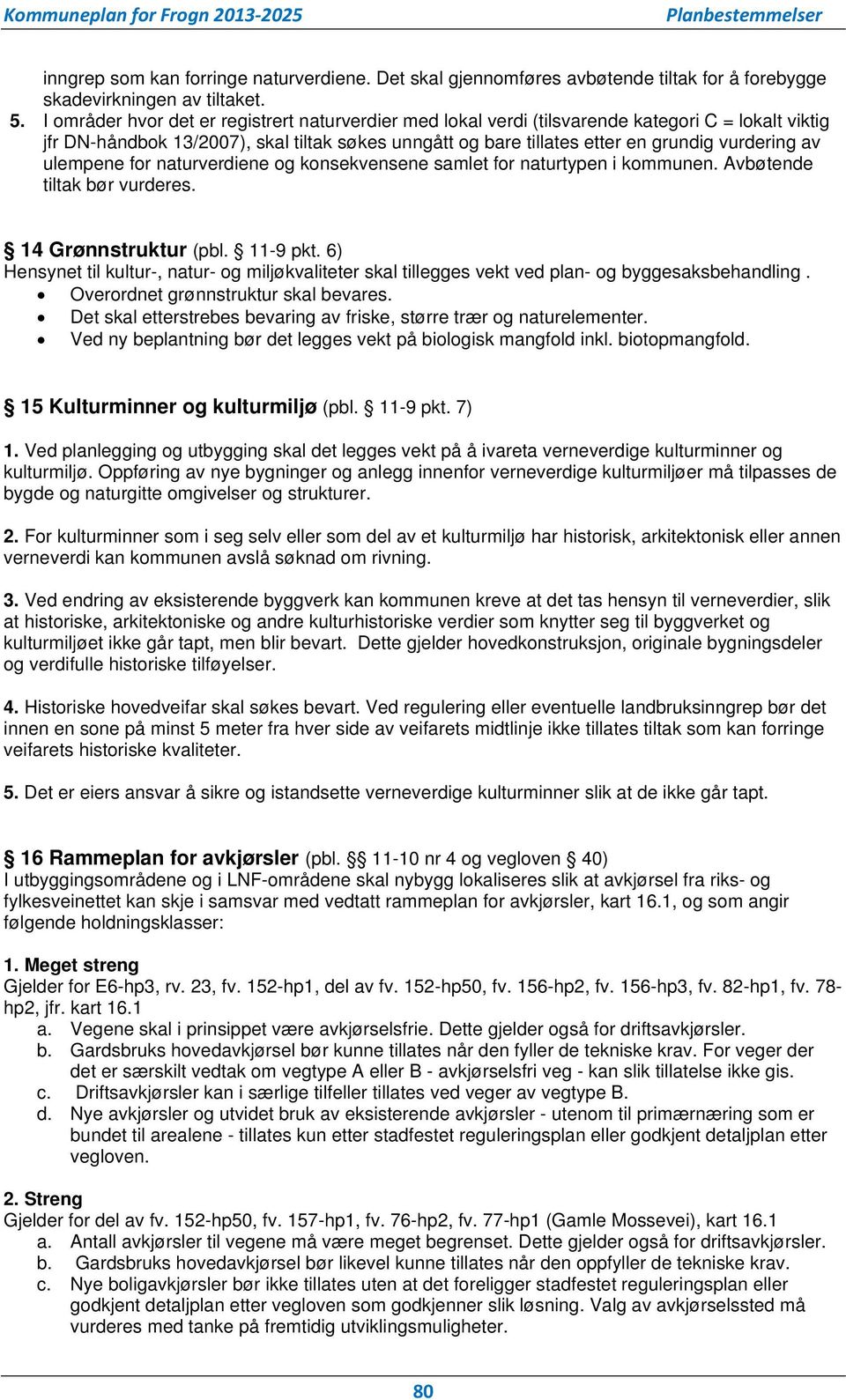 ulempene for naturverdiene og konsekvensene samlet for naturtypen i kommunen. Avbøtende tiltak bør vurderes. 14 Grønnstruktur (pbl. 11-9 pkt.