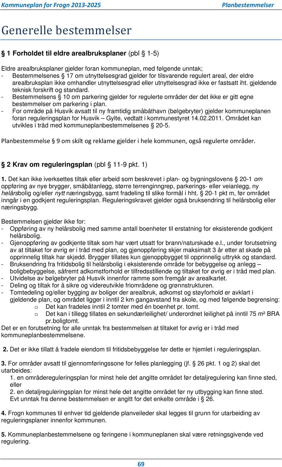 - Bestemmelsens 10 om parkering gjelder for regulerte områder der det ikke er gitt egne bestemmelser om parkering i plan.