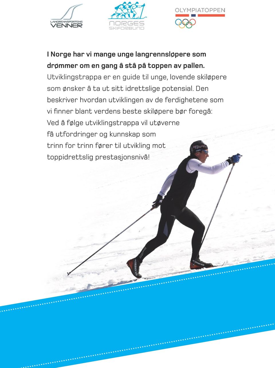 Den beskriver hvordan utviklingen av de ferdighetene som vi finner blant verdens beste skiløpere bør foregå: Ved