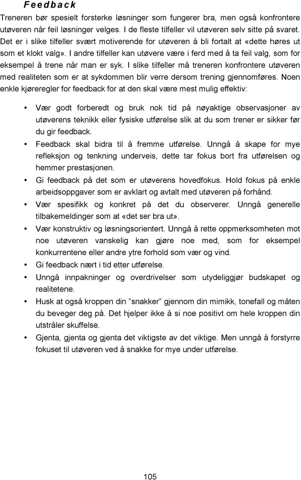 I andre tilfeller kan utøvere være i ferd med å ta feil valg, som for eksempel å trene når man er syk.