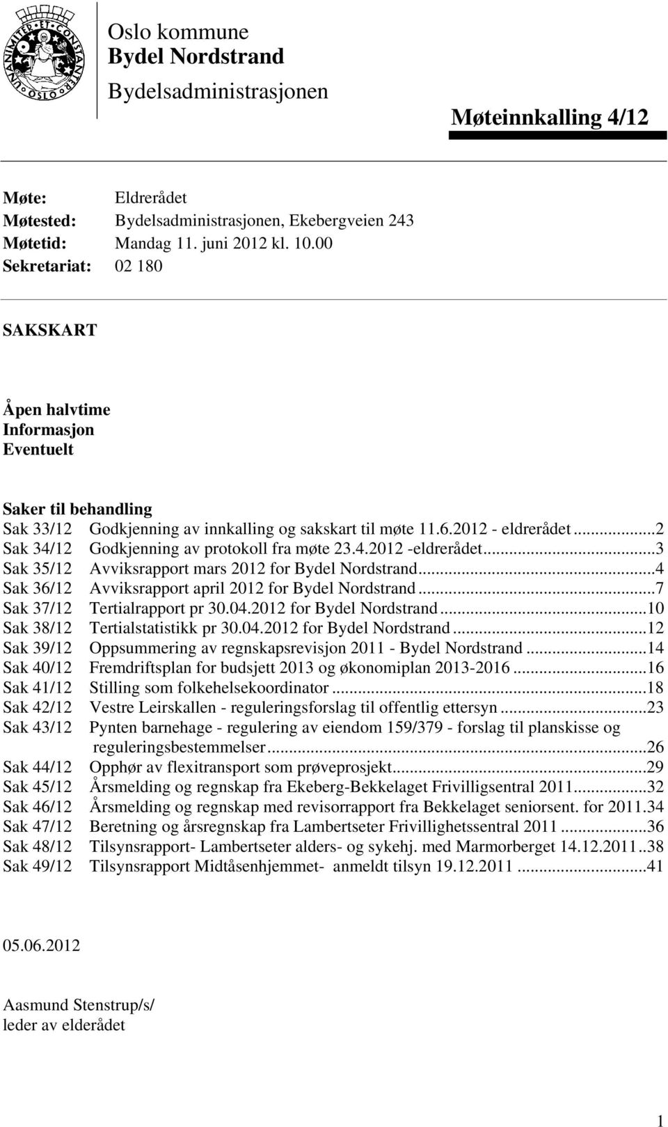 ..2 Sak 34/12 Godkjenning av protokoll fra møte 23.4.2012 -eldrerådet...3 Sak 35/12 Avviksrapport mars 2012 for Bydel Nordstrand...4 Sak 36/12 Avviksrapport april 2012 for Bydel Nordstrand.