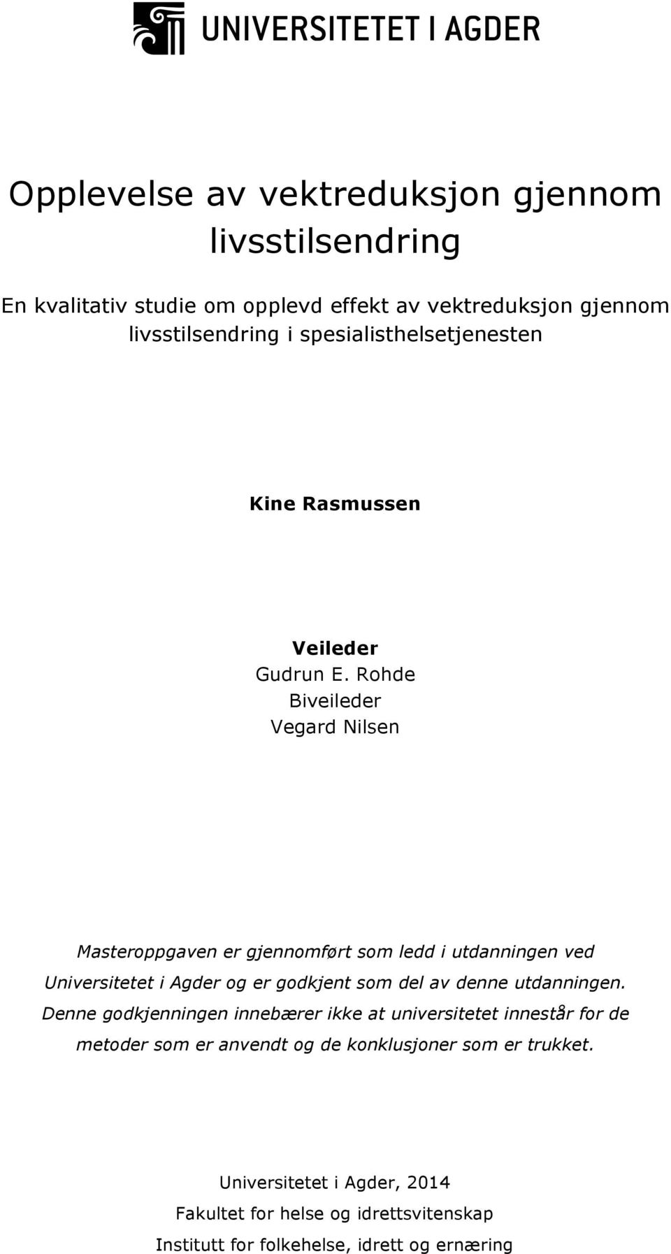 Rohde Biveileder Vegard Nilsen Masteroppgaven er gjennomført som ledd i utdanningen ved Universitetet i Agder og er godkjent som del av denne