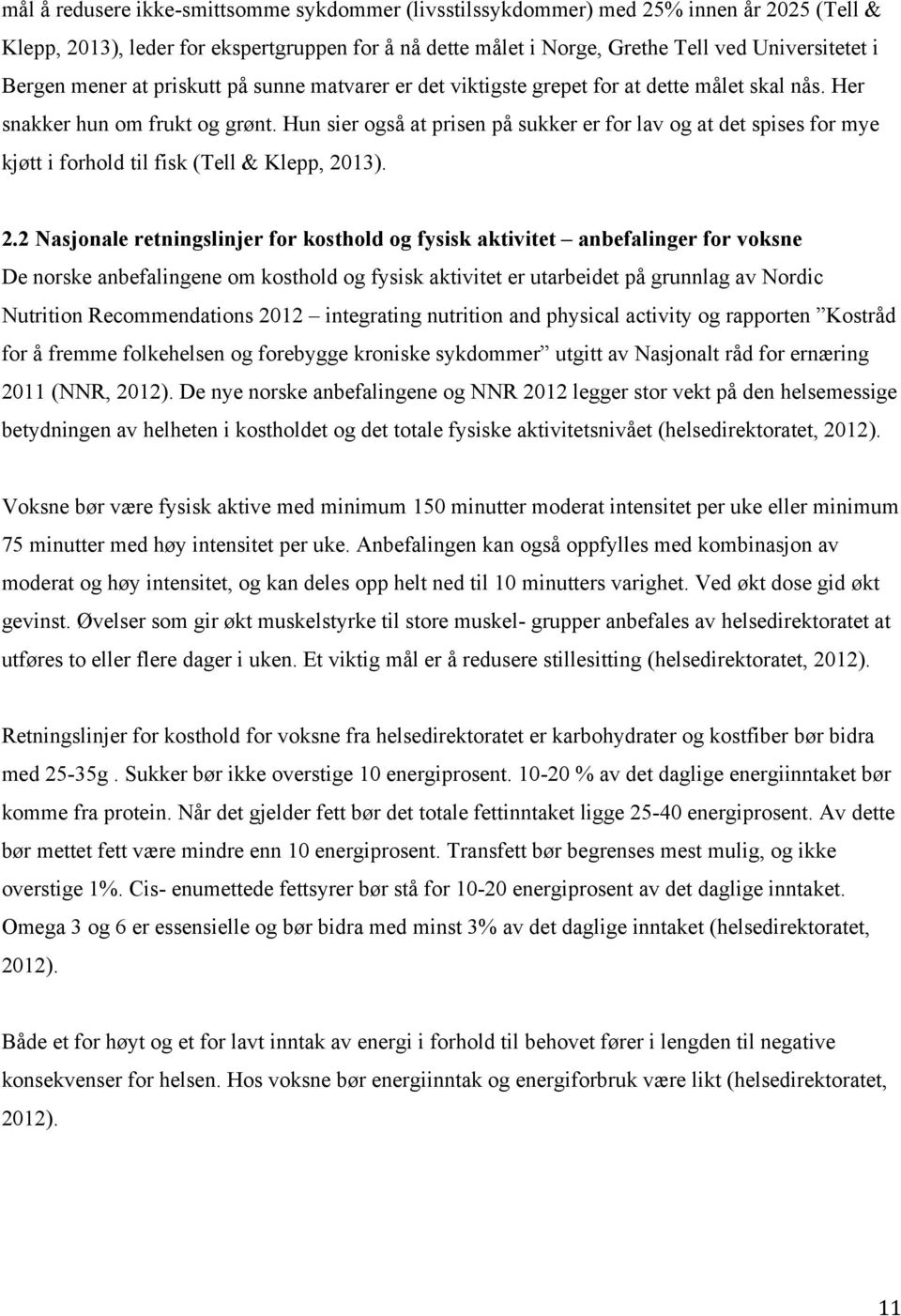 Hun sier også at prisen på sukker er for lav og at det spises for mye kjøtt i forhold til fisk (Tell & Klepp, 20