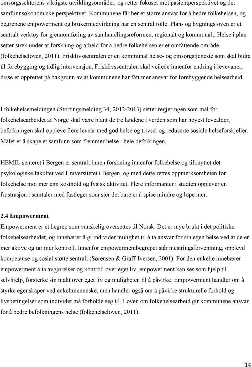 Plan- og bygningsloven er et sentralt verktøy for gjennomføring av samhandlingsreformen, regionalt og kommunalt.