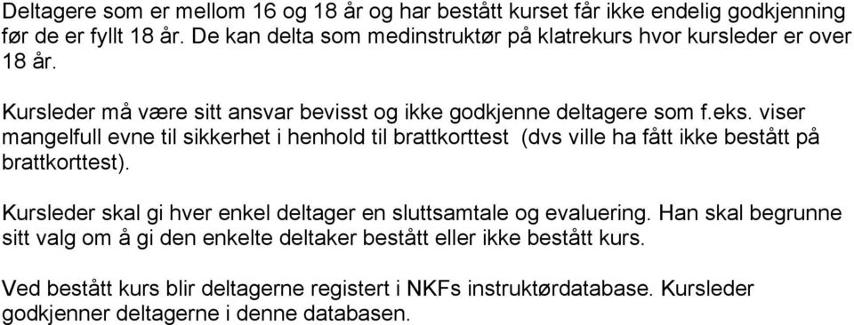 viser mangelfull evne til sikkerhet i henhold til brattkorttest (dvs ville ha fått ikke bestått på brattkorttest).